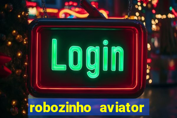 robozinho aviator bet nacional